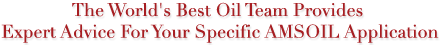 The World's Best Oil Team Provides Expert Advice For Your Specific AMSOIL Application